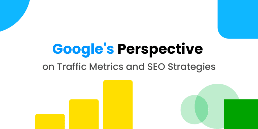 Google's Perspective on Traffic Metrics and SEO Strategies